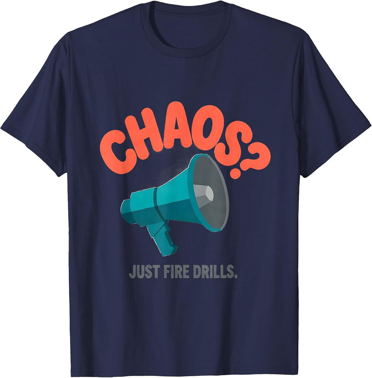 Men's Chaos? Just Fire Drills Funny Sarcastic Teacher Humor T-Shirt - Navy Blue