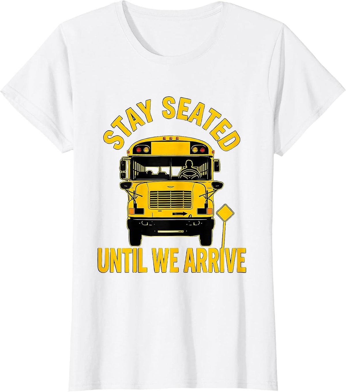 Women's Stay Seated Until We Arrive Funny School Bus Driver Gift T-Shirt - White