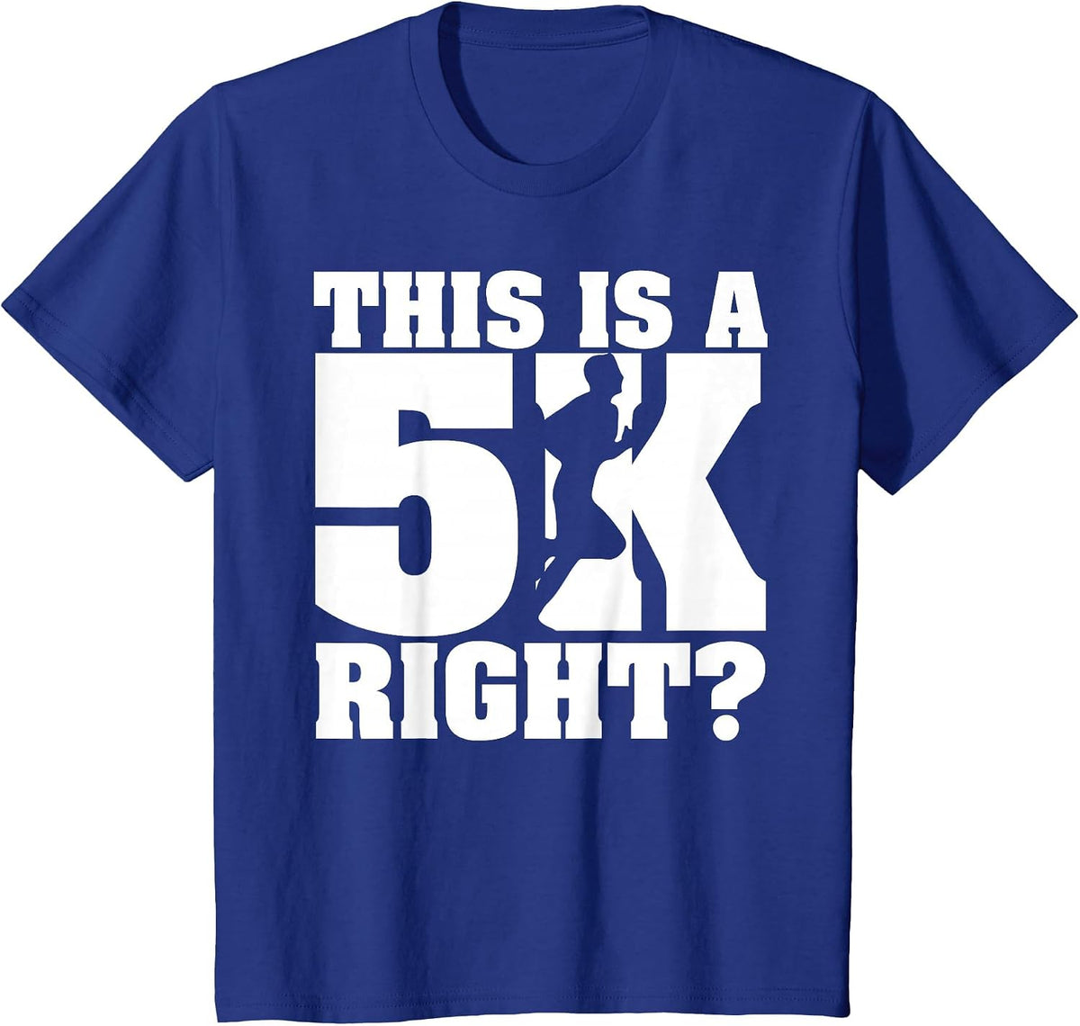 This is A 5K Right? Funny Running T Shirt for Marathon Run T-Shirt - Royal Blue