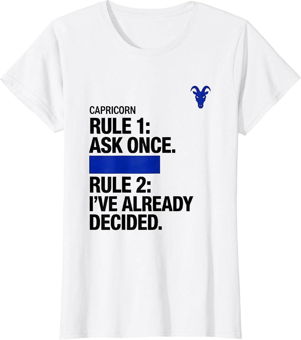 Capricorn Rule 1: Ask Once. Rule 2: I've Already Decided. T-Shirt - White