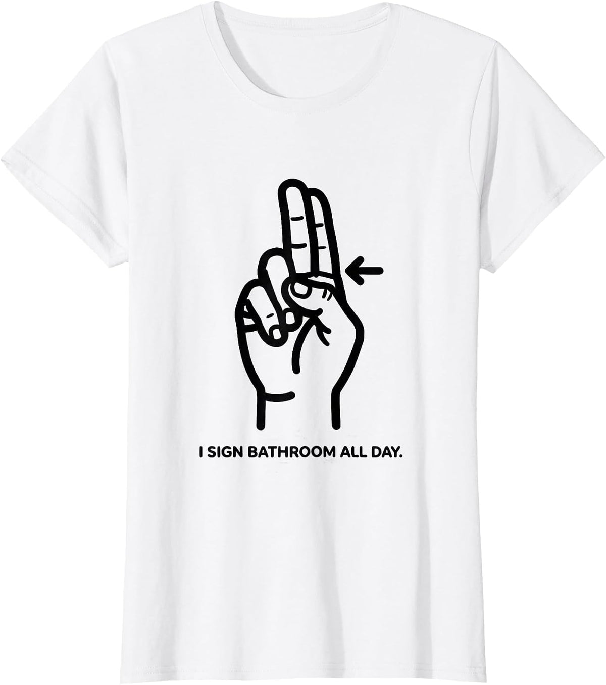 Women's I Sign BATHROOM All Day ASL Sign Language Teacher Gift T-Shirt - White