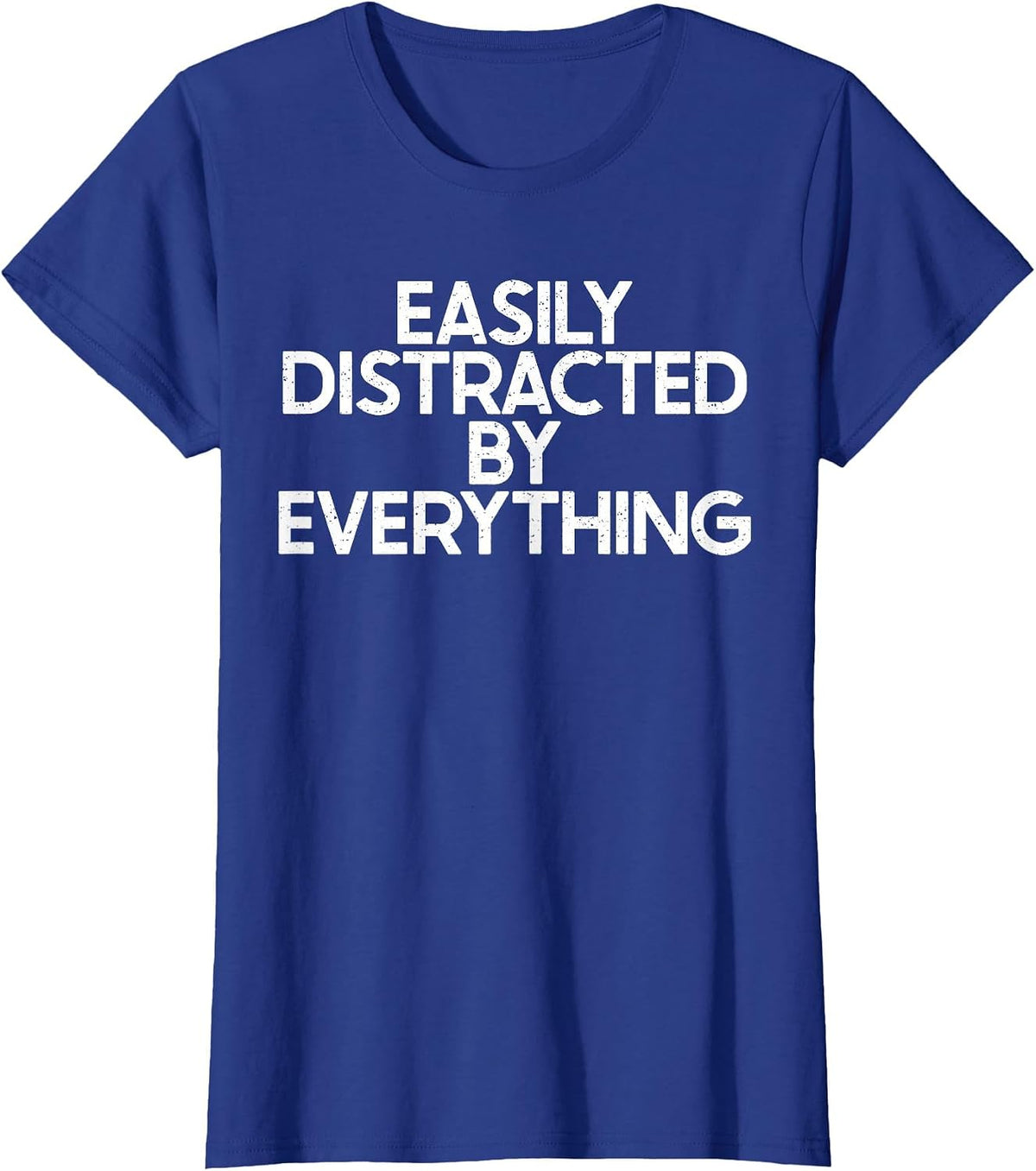 Easily Distracted by Everything Funny ADHD OCD Joke Gag T-Shirt - Royal Blue