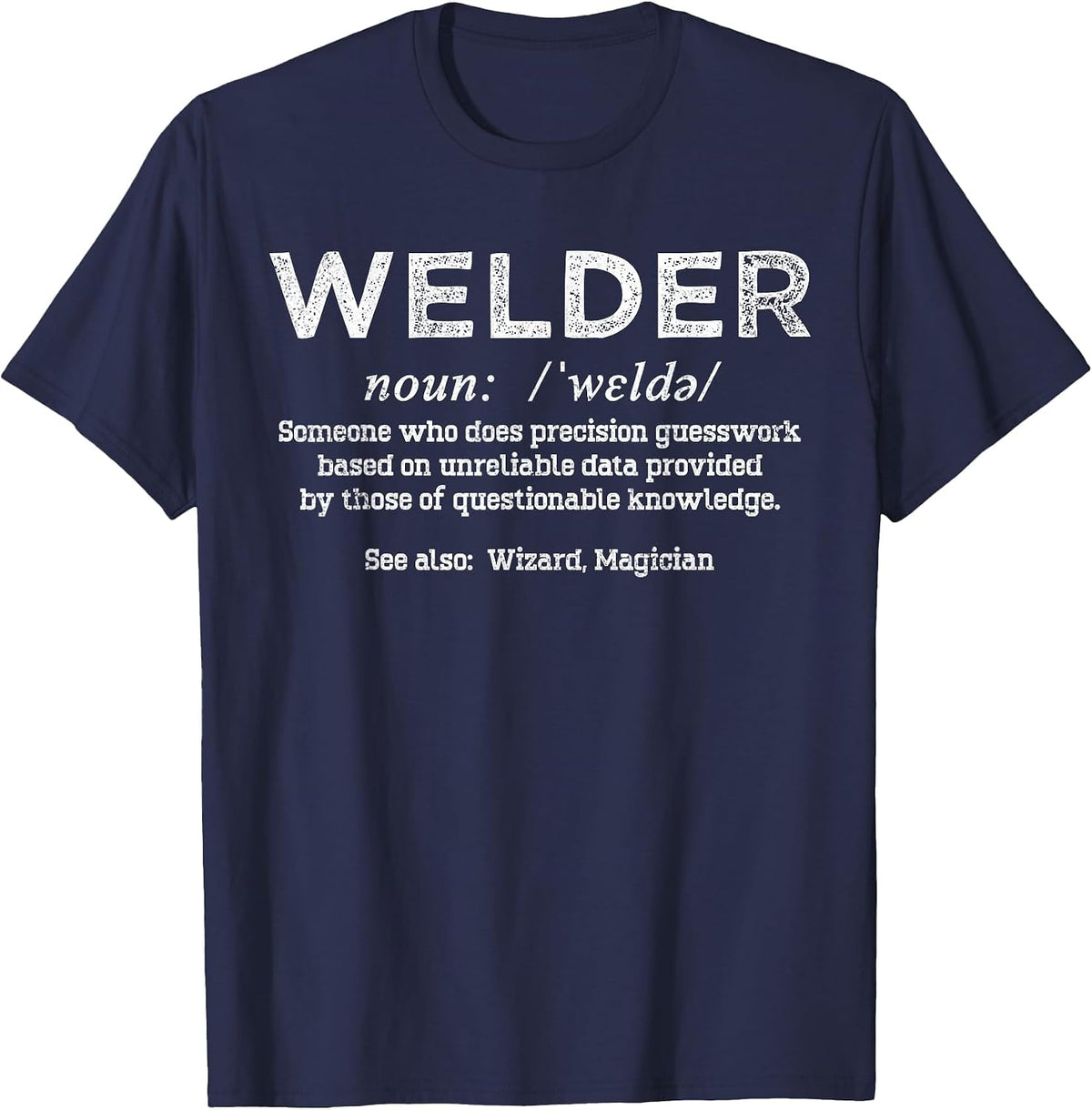 Funny Welder Definition Repairman Welding Joke Welder Saying T-Shirt - Navy Blue