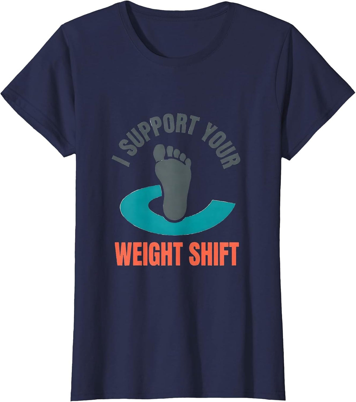 Women's I Support Your Weight Shift Funny Physical Therapist PT Gift T-Shirt - Navy Blue