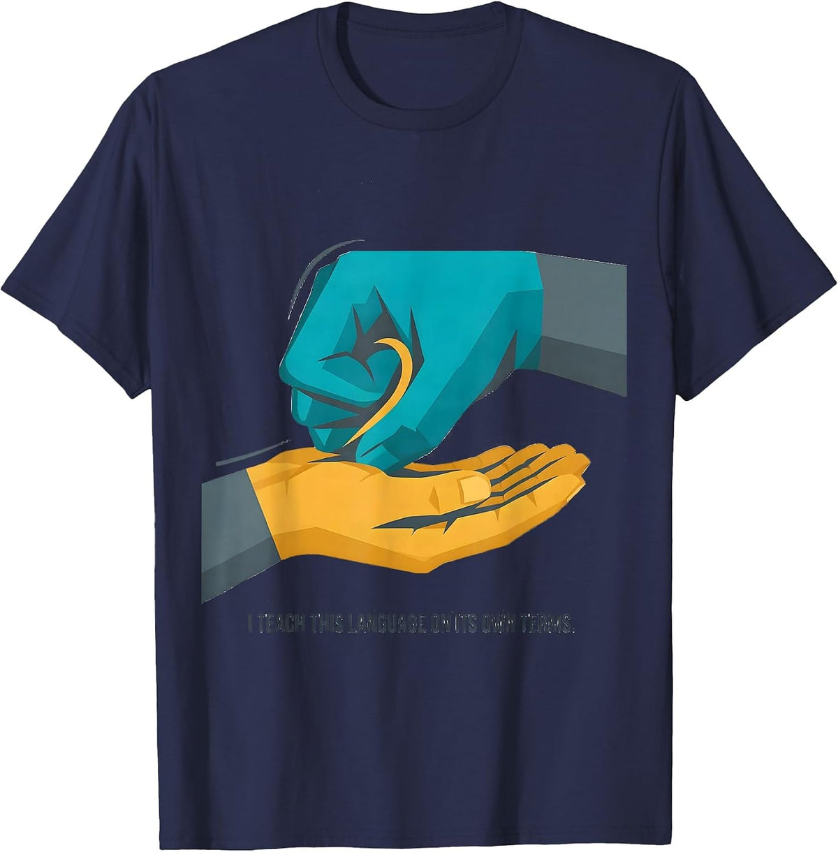 I Teach This Language On Its Own Terms Funny ASL Sign T-Shirt - Navy Blue