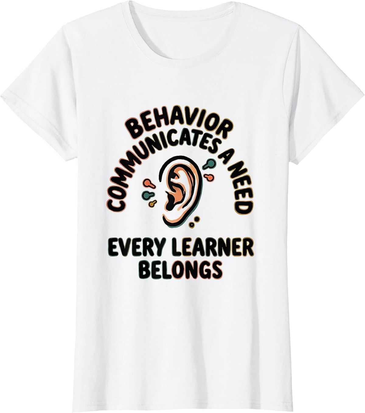 Women's Behavior Communicates A Need Every Learner Belongs Teacher T-Shirt - White