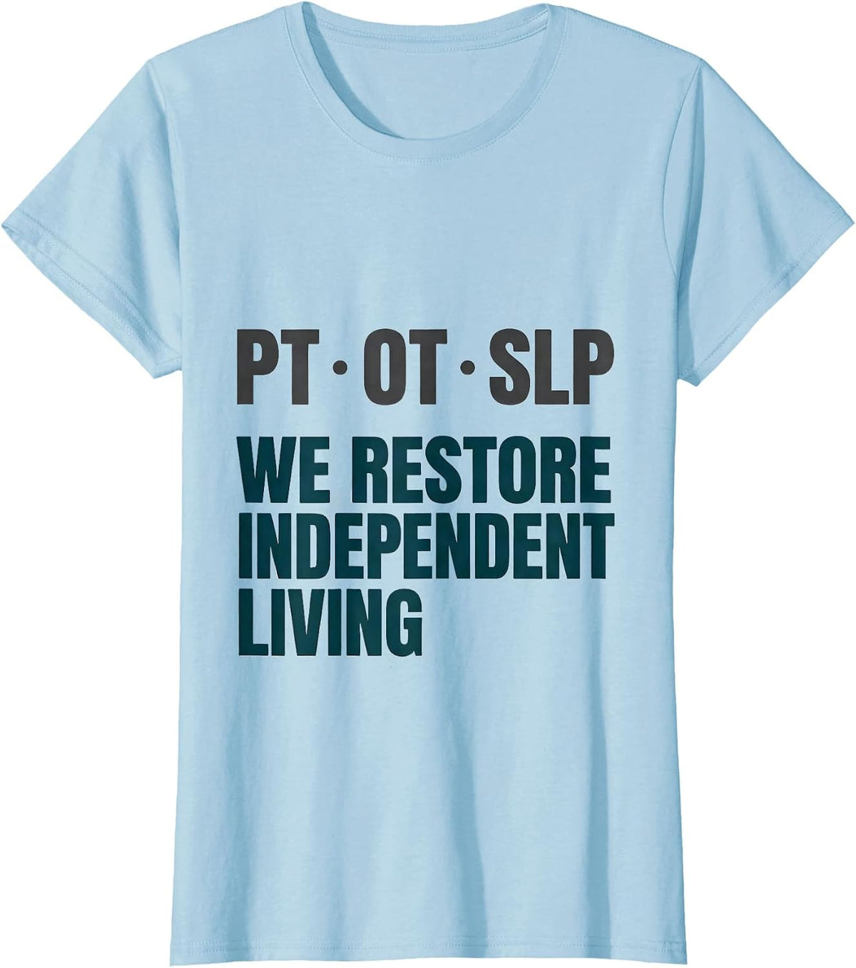 PT OT SLP We Restore Independent Living Physical Therapist T-Shirt - Baby Blue