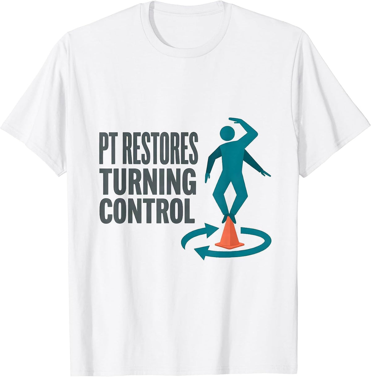 Men's PT Restores Turning Control Physical Therapist Humor T-Shirt - White