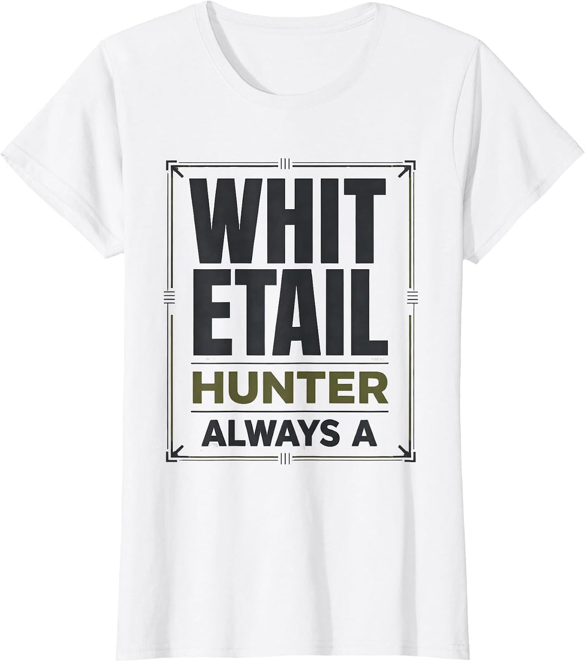 Always A Whitetail Hunter Funny Deer Hunting Dad Gift T-Shirt - White