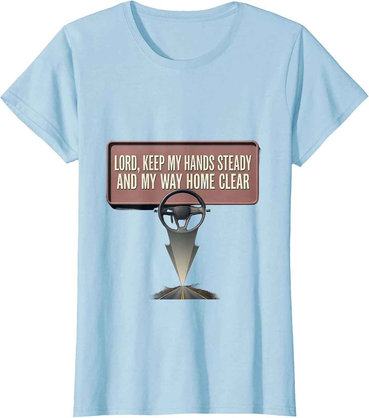 Lord, Keep My Hands Steady And My Way Home Clear Trucker T-Shirt - Baby Blue