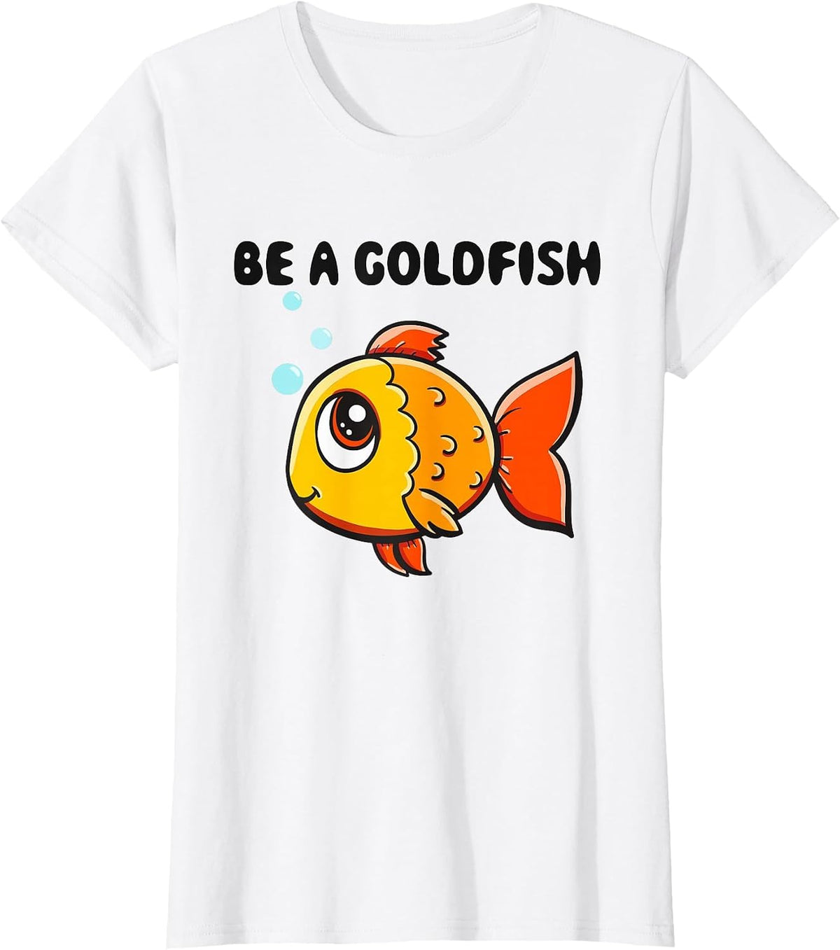 Be a Goldfish Illustration Tee Shirt for Fish Lovers and Aquarium Enthusiasts T-Shirt - White