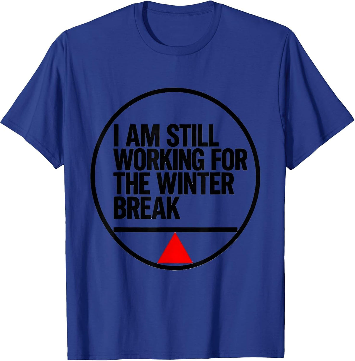 I Am Still Working For The Winter Break Teacher T-Shirt - Royal Blue