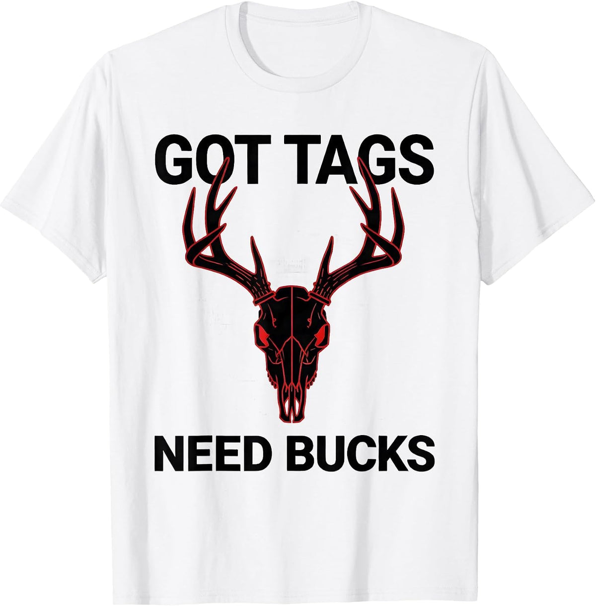 Men's Got Tags Need Bucks Deer Hunting Design T-Shirt - White