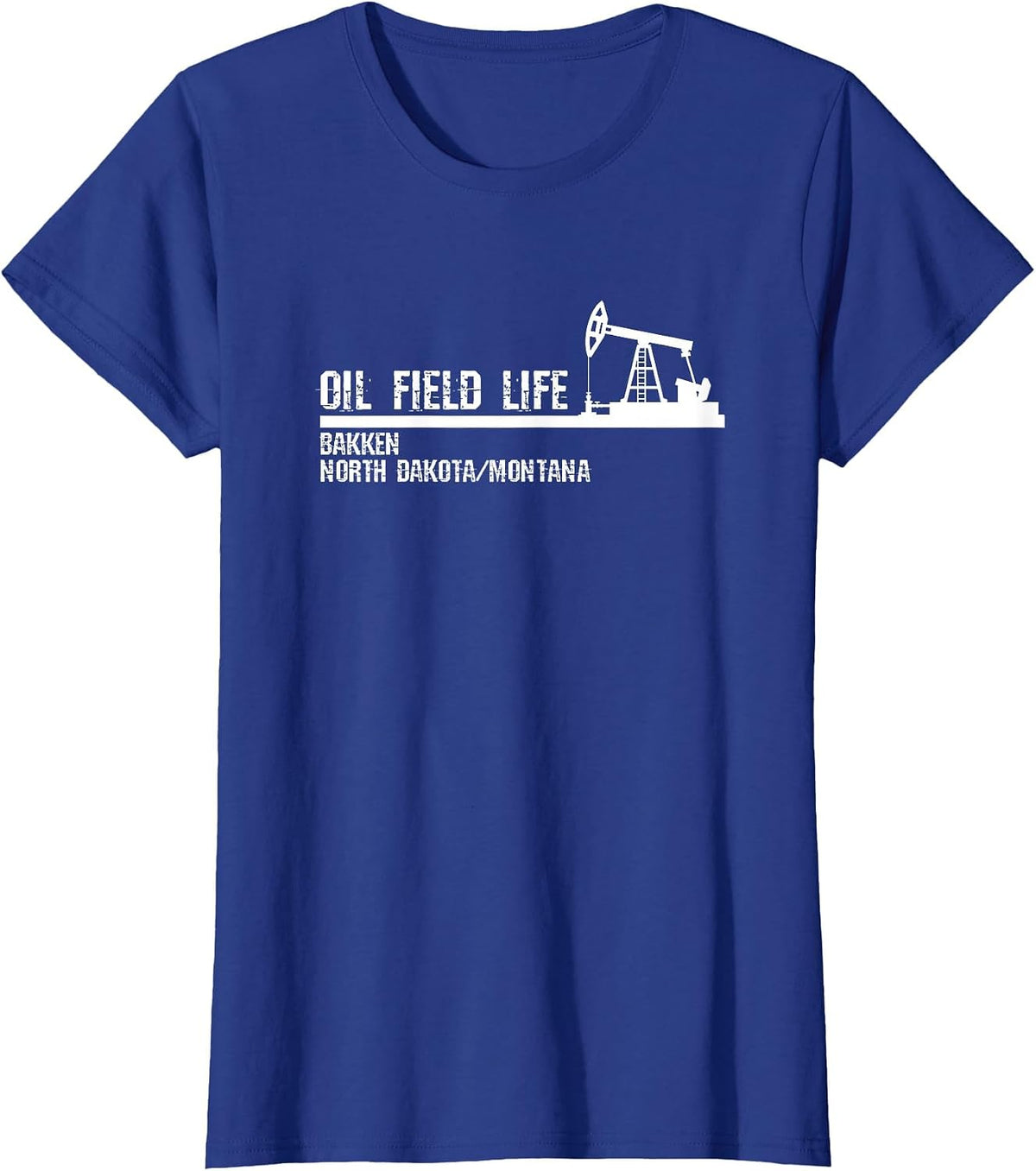 Oil Field Life - Bakken North Dakota Montana T-Shirt - Royal Blue
