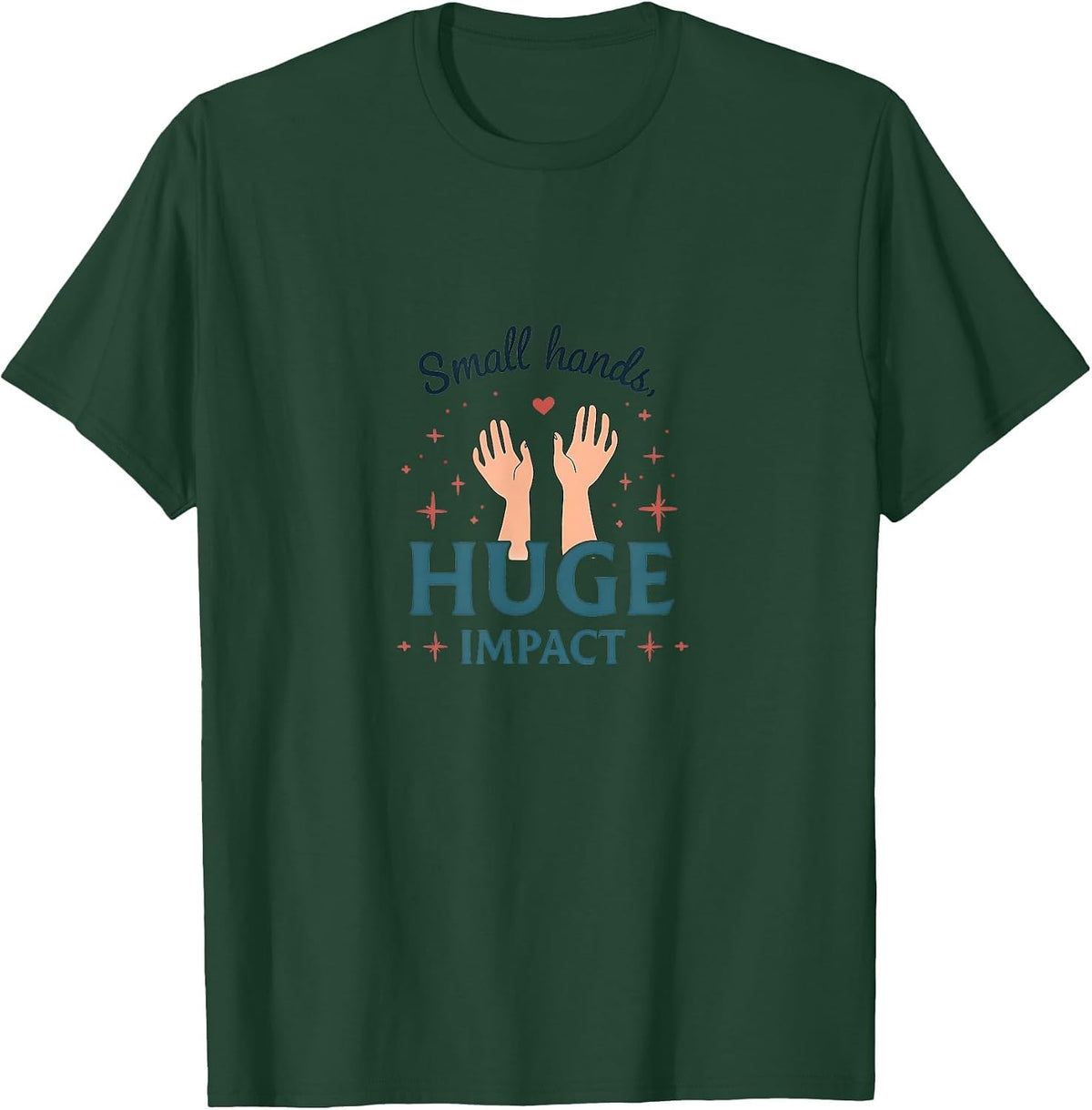 Small Hands Huge Impact NICU Nurse Design T-Shirt - Dark Green