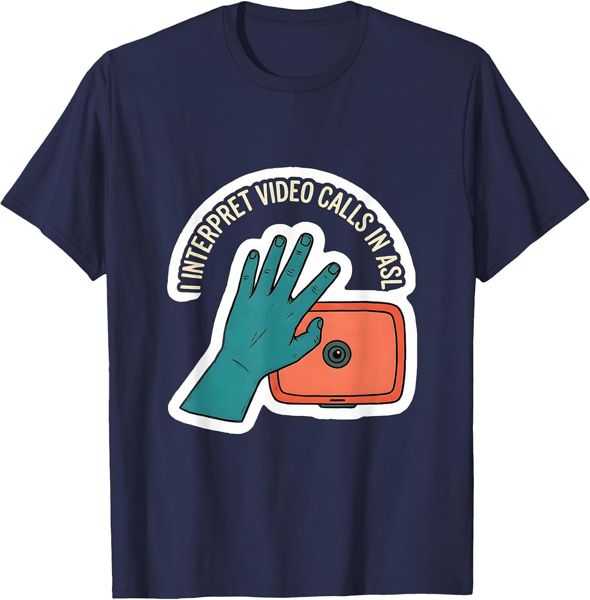 I Interpret Video Calls In ASL Funny ASL Sign Language Deaf T-Shirt - Navy Blue