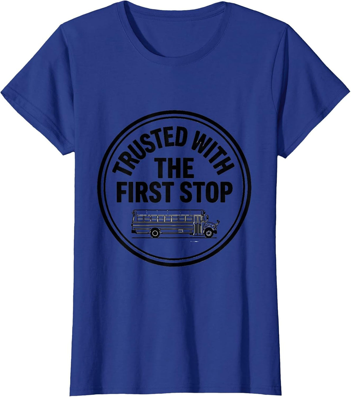 Women's Trusted With The First Stop Funny School Bus Driver Gift T-Shirt - Royal Blue