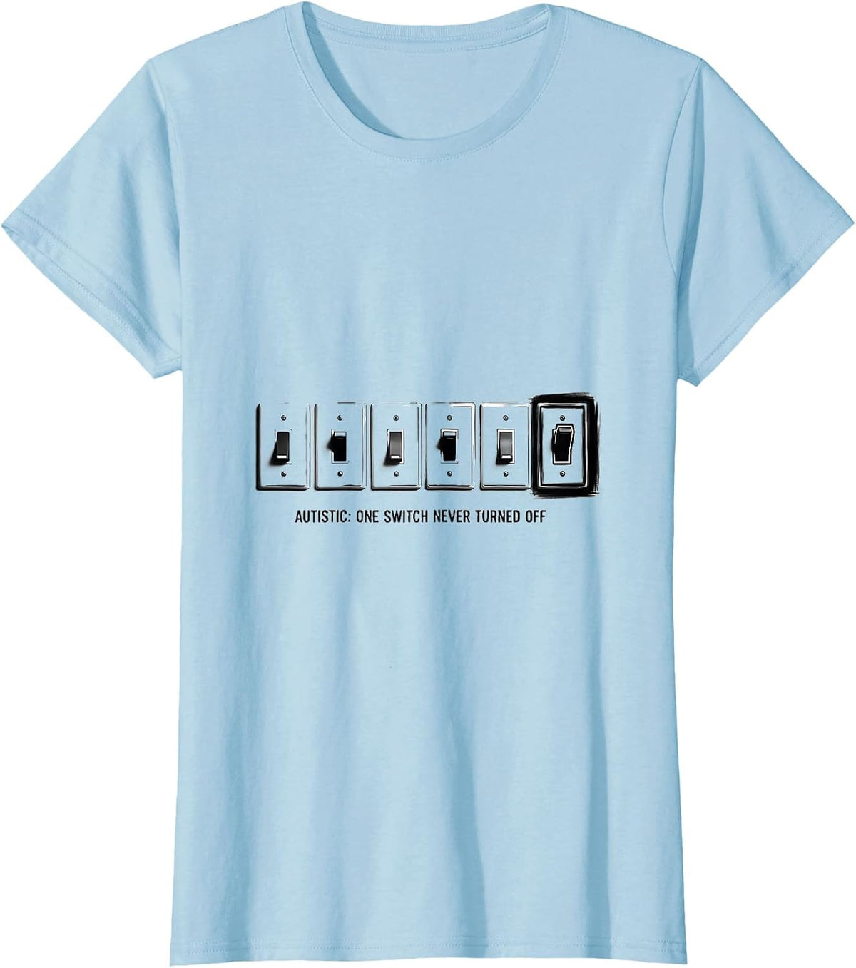 Women's Autistic One Switch Never Turned Off Funny Neurodivergent T-Shirt - Baby Blue