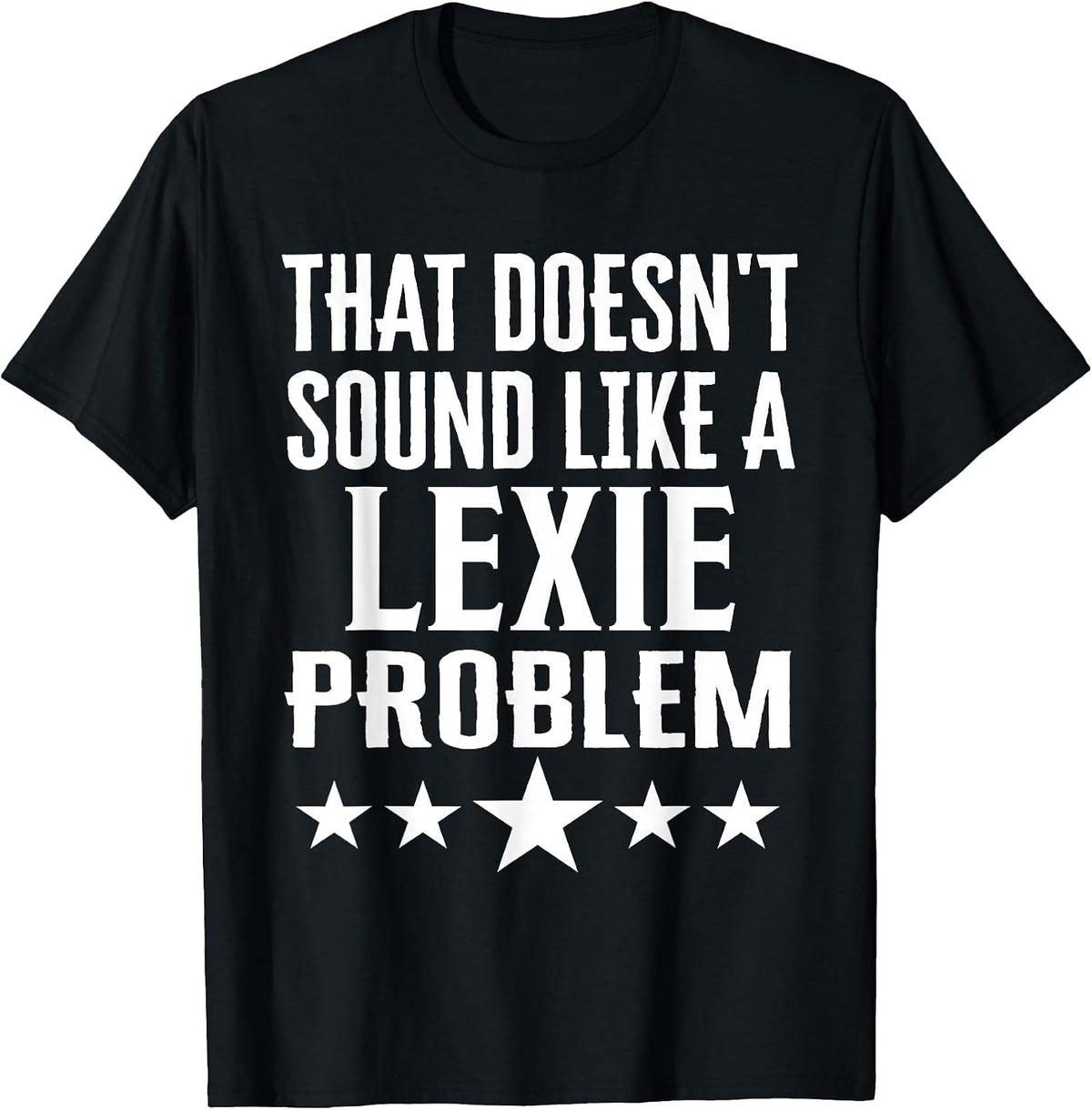 that Doesnt Sound Like A Lexie Problem Name T-Shirt - Black