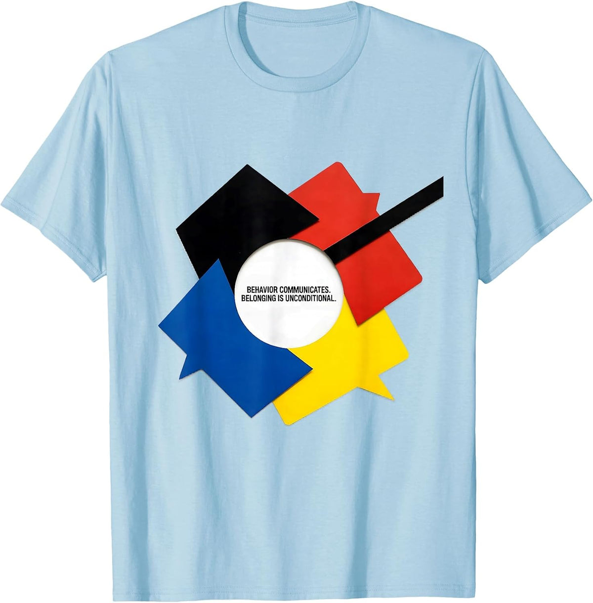 Men's Behavior Communicates. Belonging Is Unconditional. Teacher T-Shirt - Baby Blue