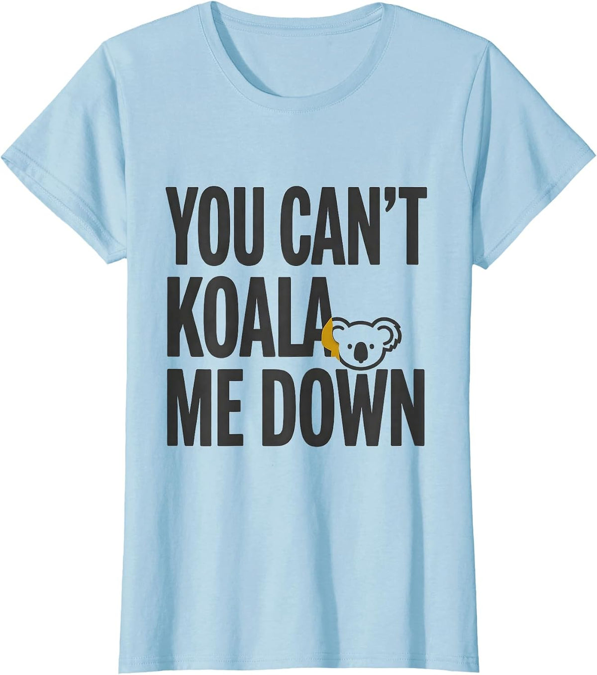 You Can't Koala Me Down Funny Koala Lover Animal Humor T-Shirt - Baby Blue