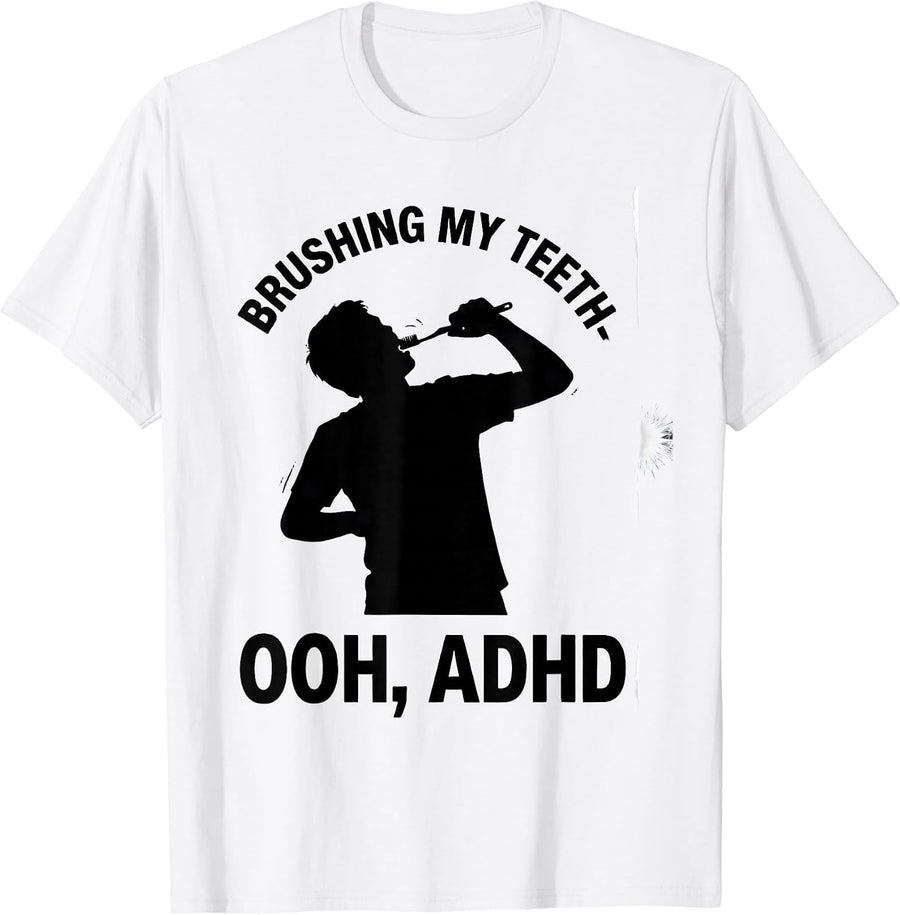 Men's Brushing My Teeth— Ooh, ADHD Funny Neurodivergent ADHD Meme T-Shirt - White