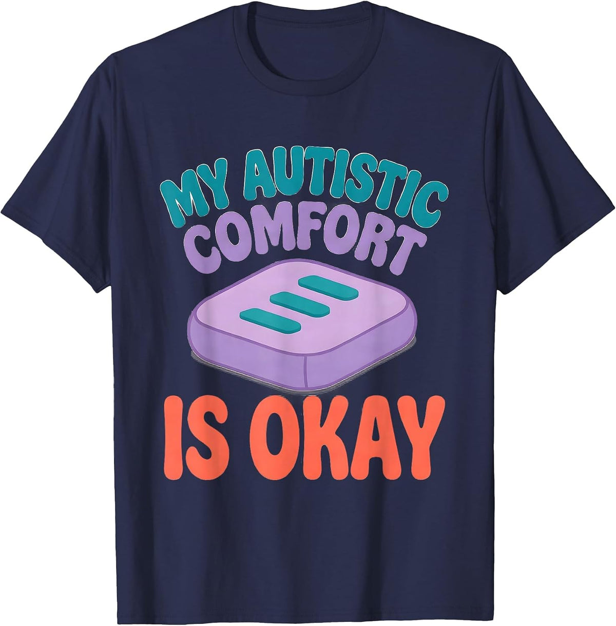 My Autistic Comfort Is Okay Funny Neurodivergent Awareness T-Shirt - Navy Blue