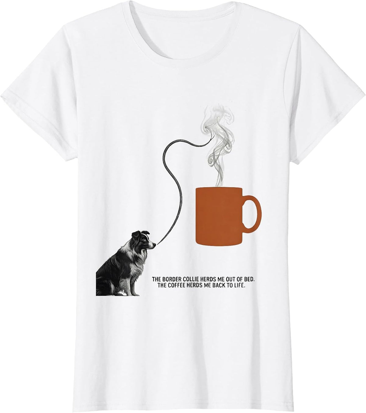 The Border Collie Herds Me Out Of Bed Coffee Lover Humor T-Shirt - White