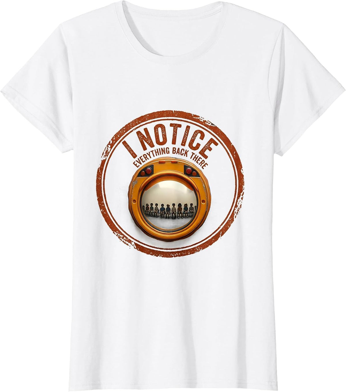 I Notice Everything Back There Funny School Bus Driver Humor T-Shirt - White