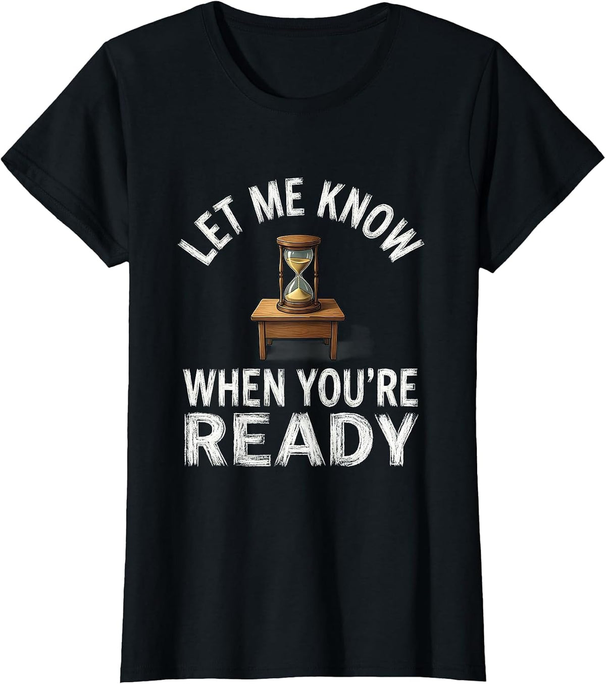 Let Me Know When You're Ready Funny Teacher Sarcastic Humor T-Shirt - Black