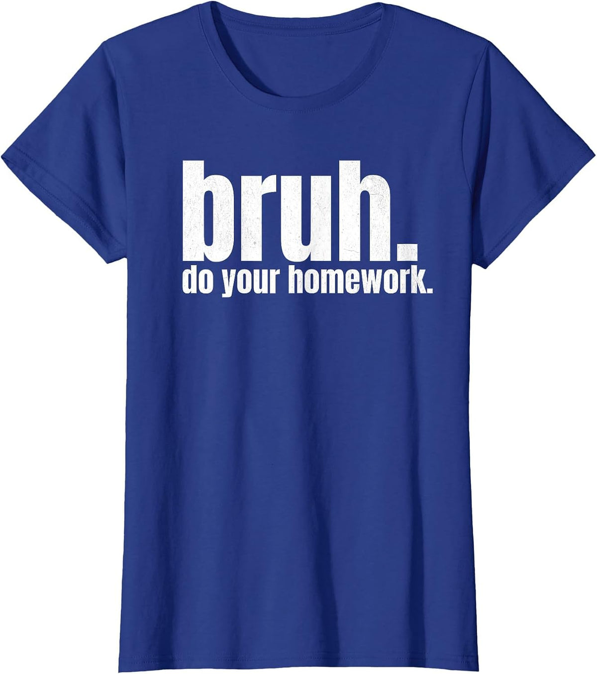 Do Your Homework Bruh Funny Middle School Elementary Teacher T-Shirt - Royal Blue