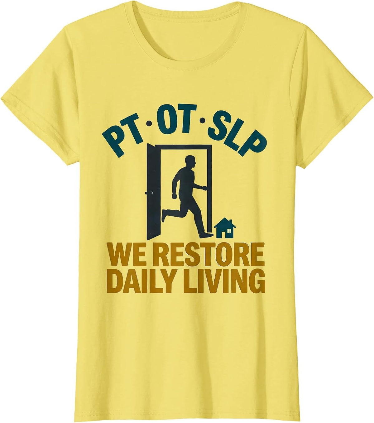 PT · OT · SLP — We Restore Daily Living Physical Therapist T-Shirt - Lemon Yellow