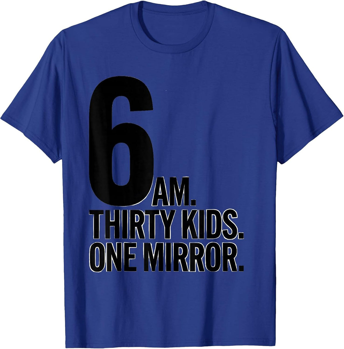 6 AM Thirty Kids One Mirror Funny School Bus Driver T-Shirt - Royal Blue