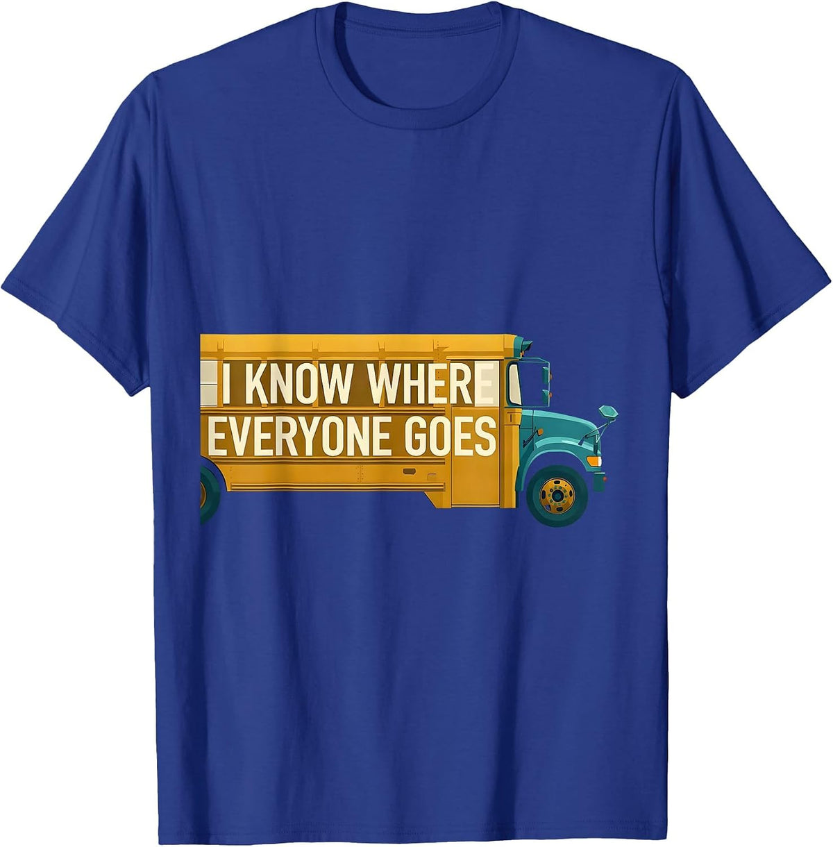 Men's I Know Where Everyone Goes Funny School Bus Driver T-Shirt - Royal Blue