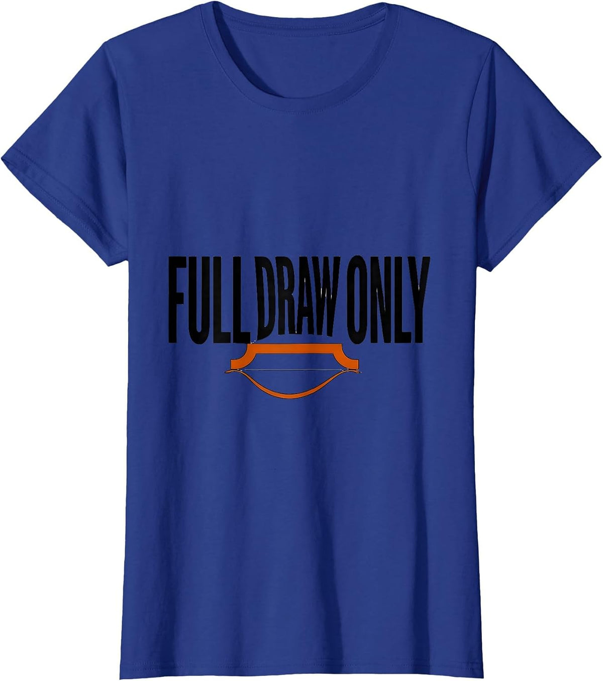 Women's Full Draw Only Funny Deer Hunting Dad Hunter Gift T-Shirt - Royal Blue