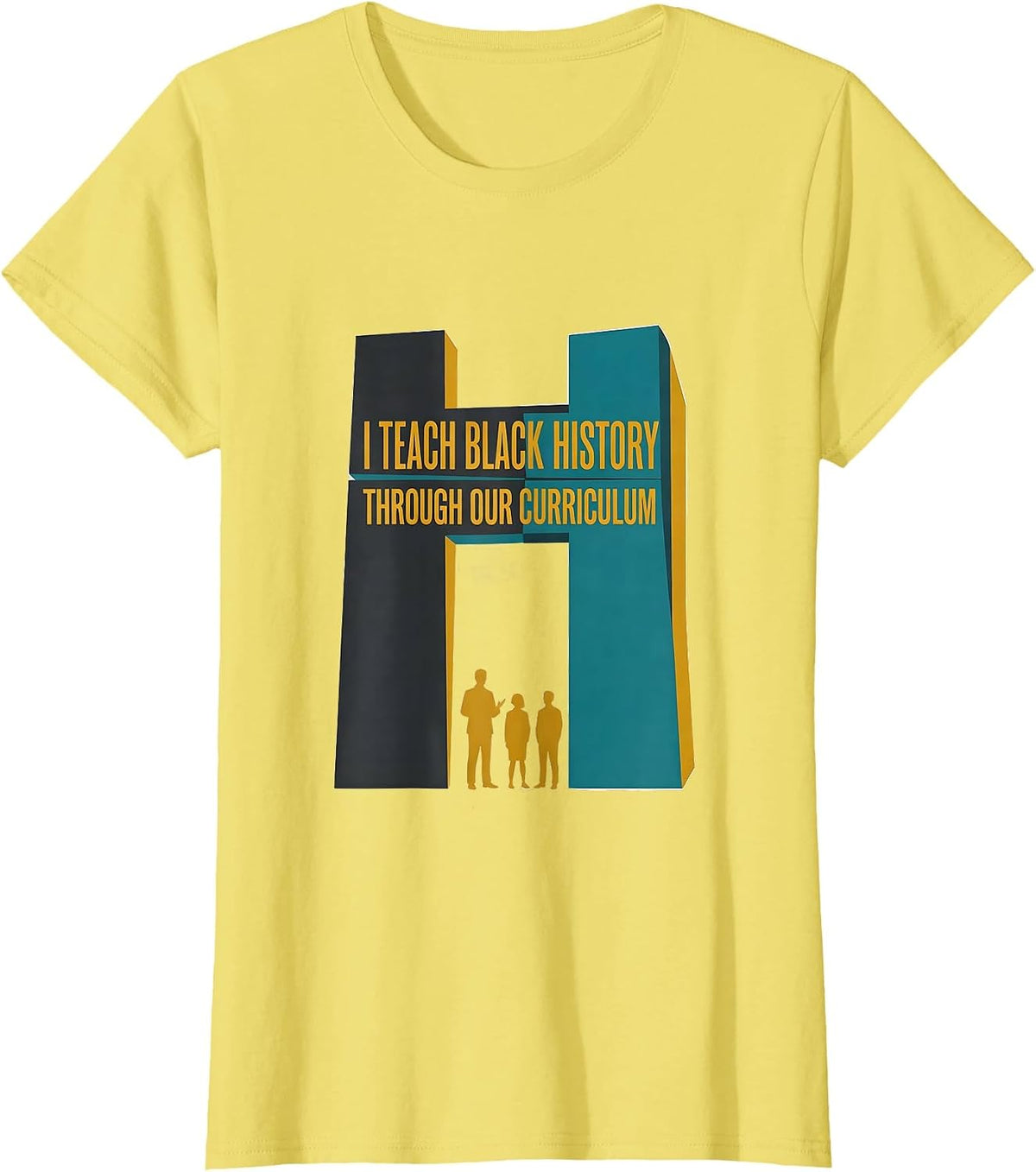 I Teach Black History Through Our Curriculum Teacher T-Shirt - Lemon Yellow