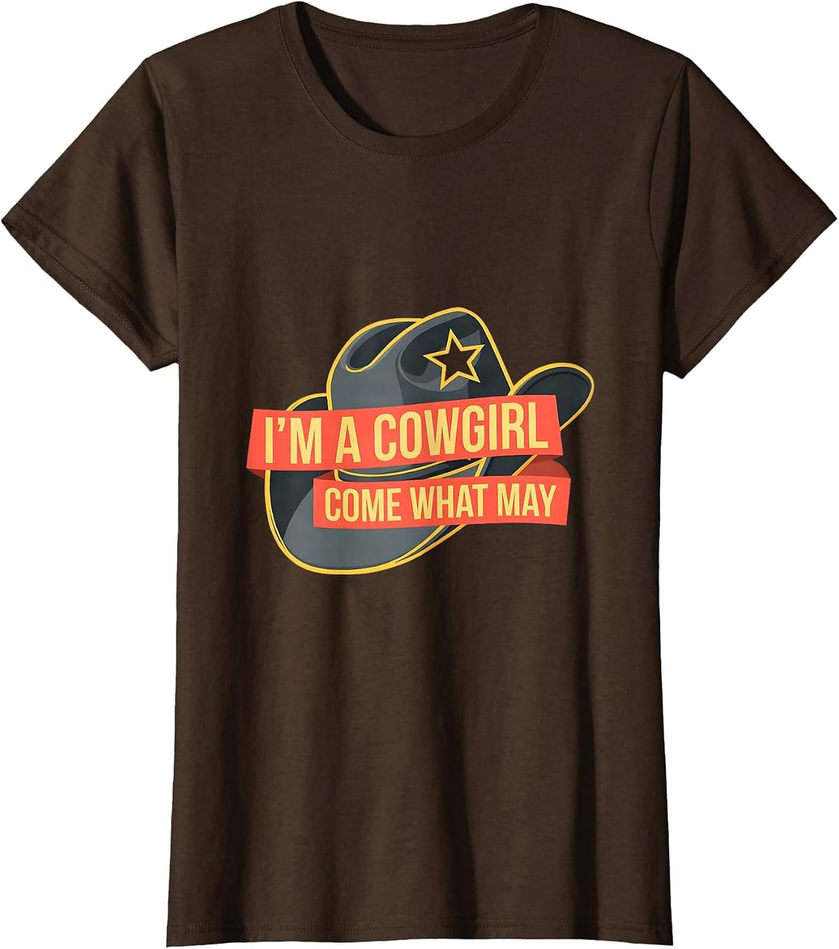 Women's I'm A Cowgirl Come What May Funny Western Cowgirl Rodeo T-Shirt - Brown