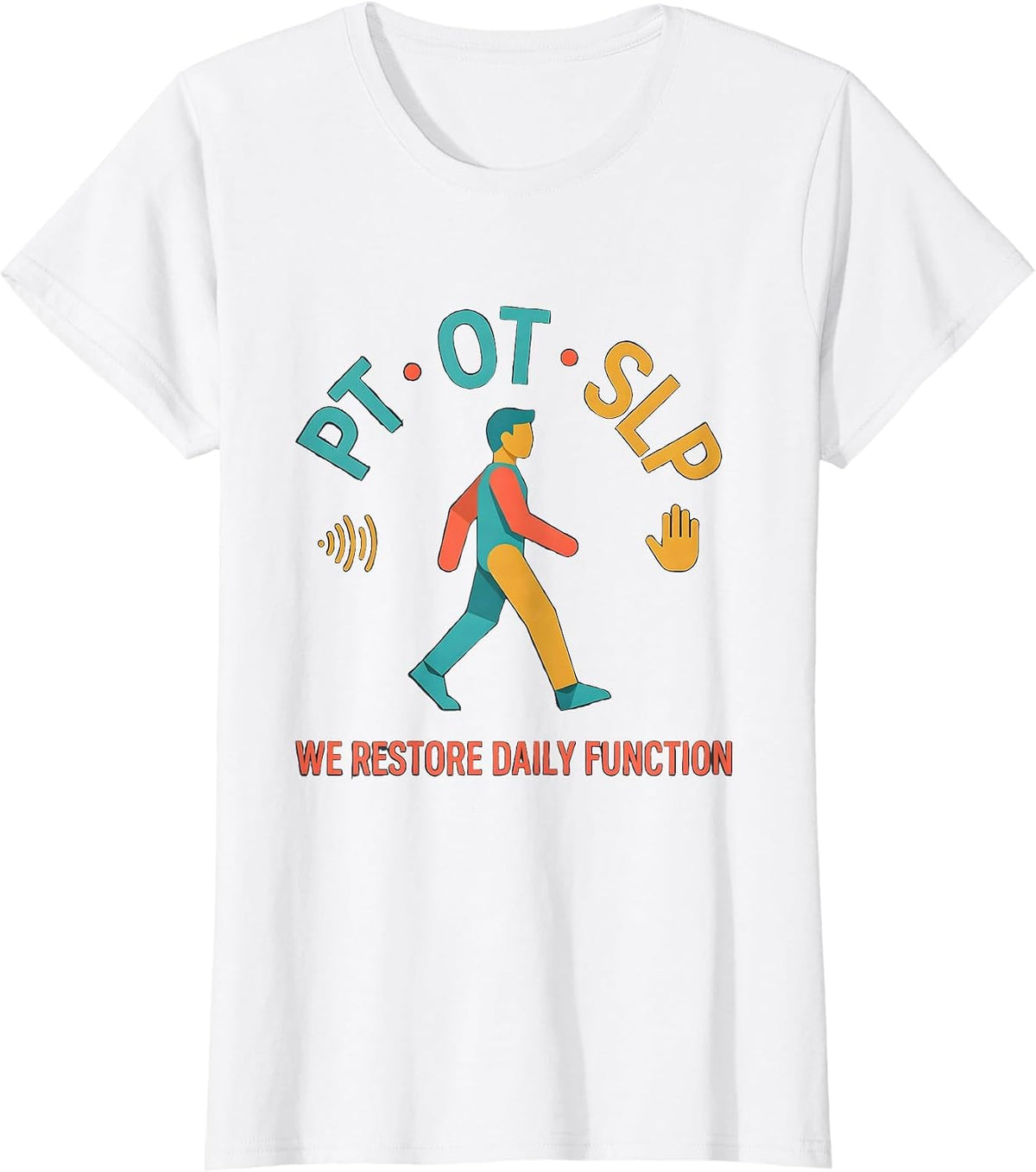 PT · OT · SLP — We Restore Daily Function Physical Therapist T-Shirt - White