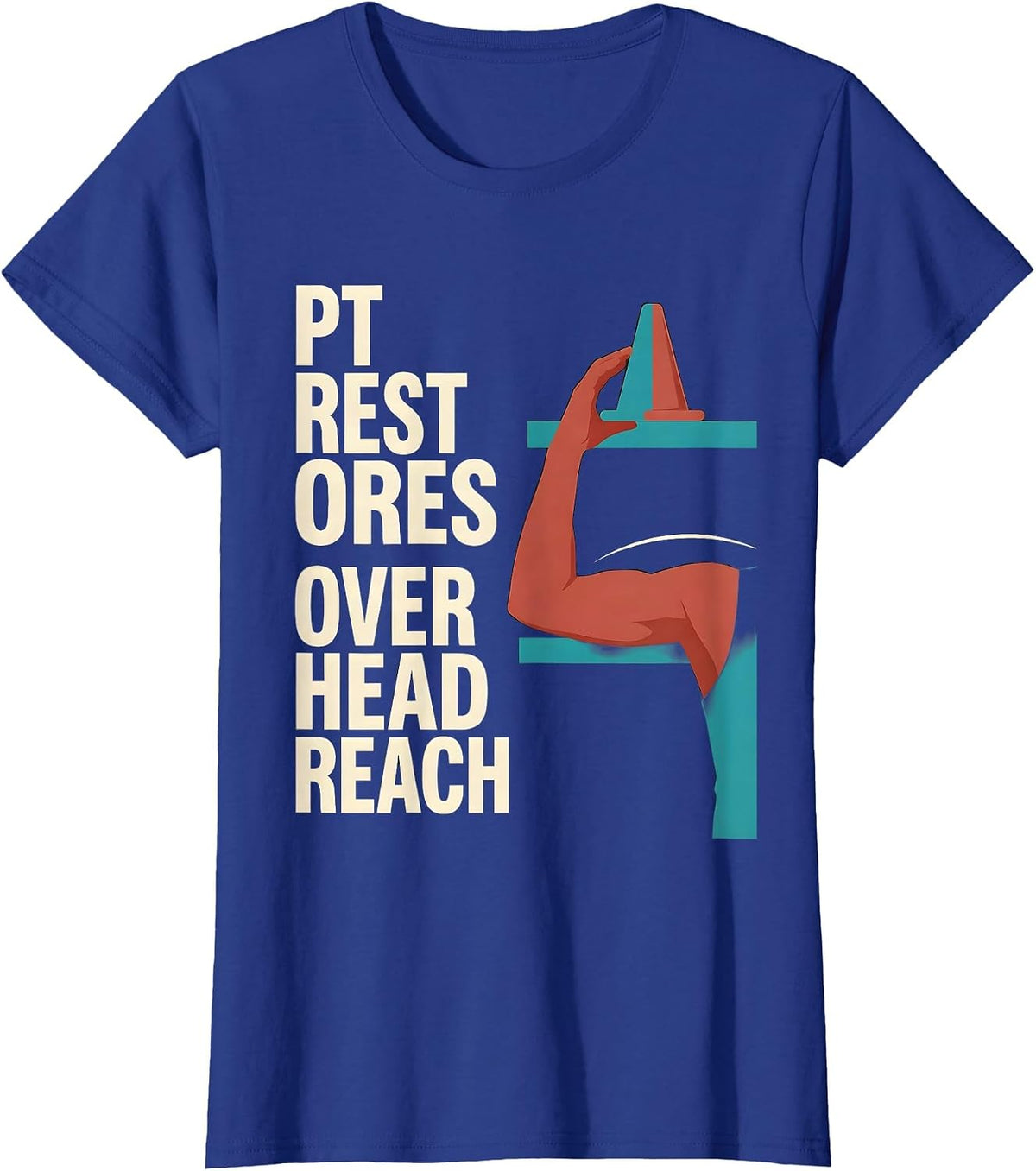 Women's PT Restores Overhead Reach Funny Physical Therapist Humor T-Shirt - Royal Blue