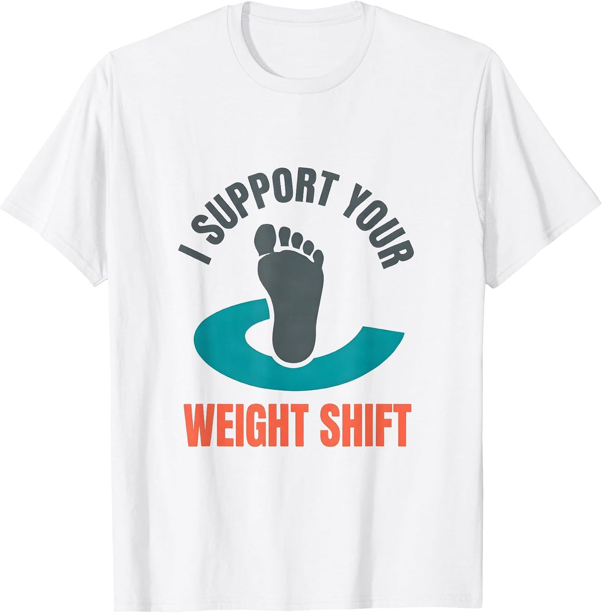 Men's I Support Your Weight Shift Funny Physical Therapist PT Gift T-Shirt - White