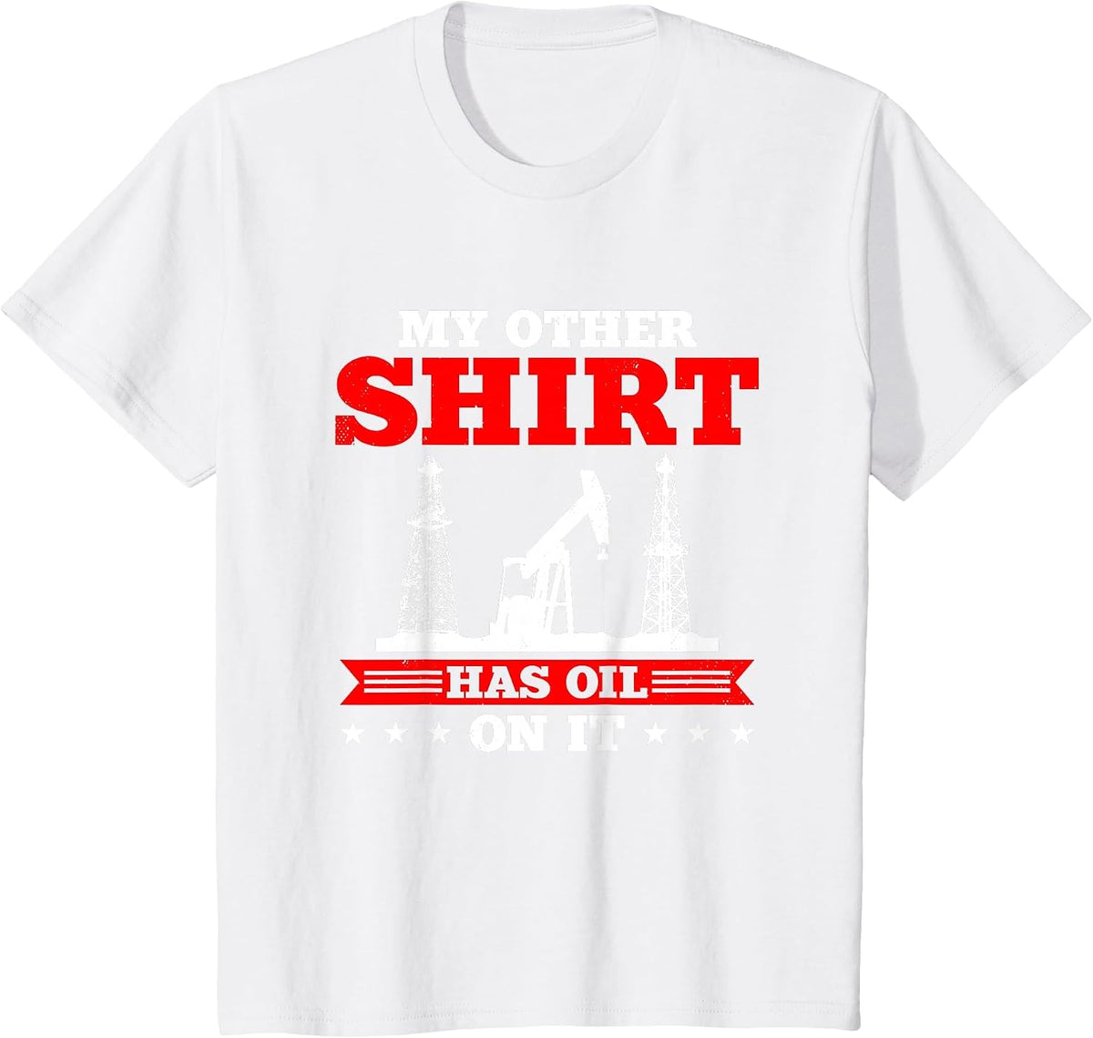 My Other Shirt Has Oil on Oilrig Oilfield Trash T-Shirt - White