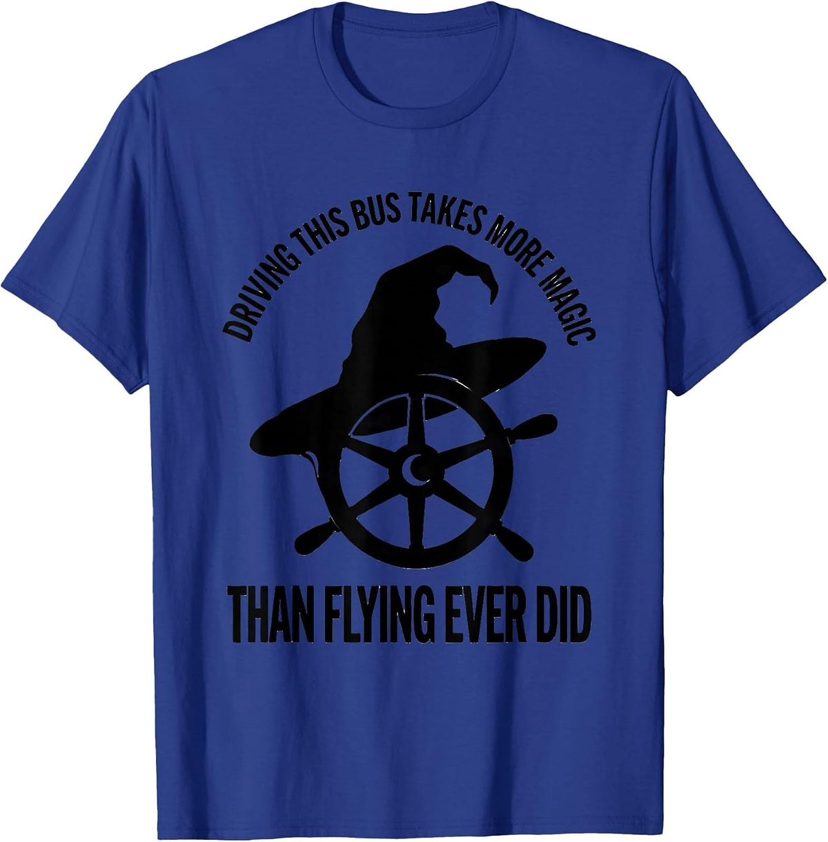 Driving This Bus Takes More Magic Than Flying Ever Did T-Shirt - Royal Blue