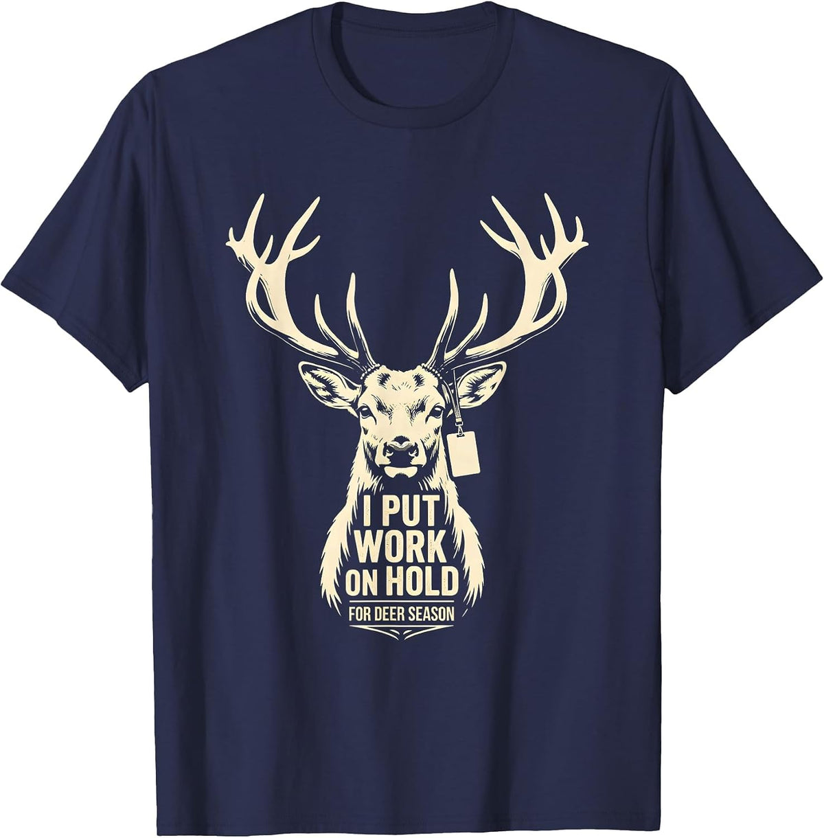 Men's I Put Work On Hold For Deer Season Funny Deer Hunting Dad T-Shirt - Navy Blue
