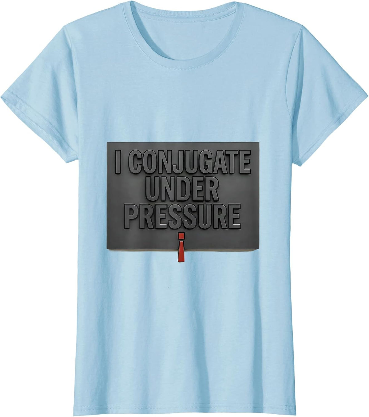 I Conjugate Under Pressure Funny Sarcastic Teacher Back T-Shirt - Baby Blue
