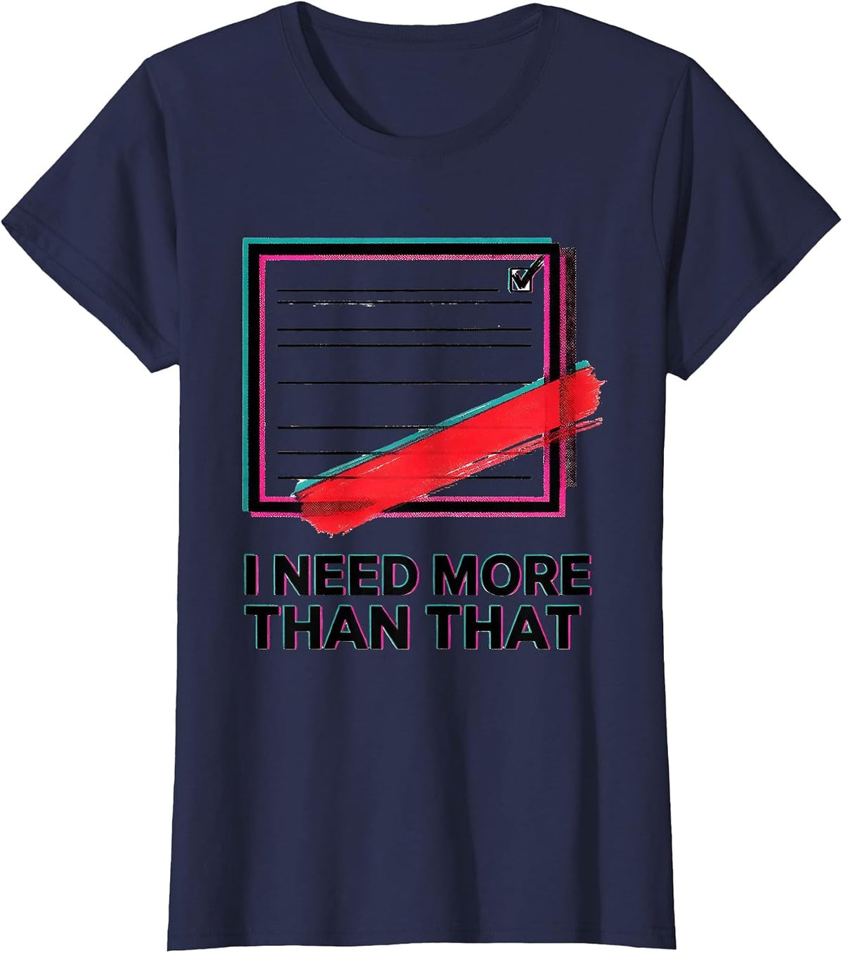 Women's I Need More Than That Funny Sarcastic Teacher Back To School T-Shirt - Navy Blue