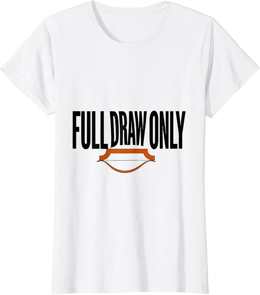 Women's Full Draw Only Funny Deer Hunting Dad Hunter Gift T-Shirt - White