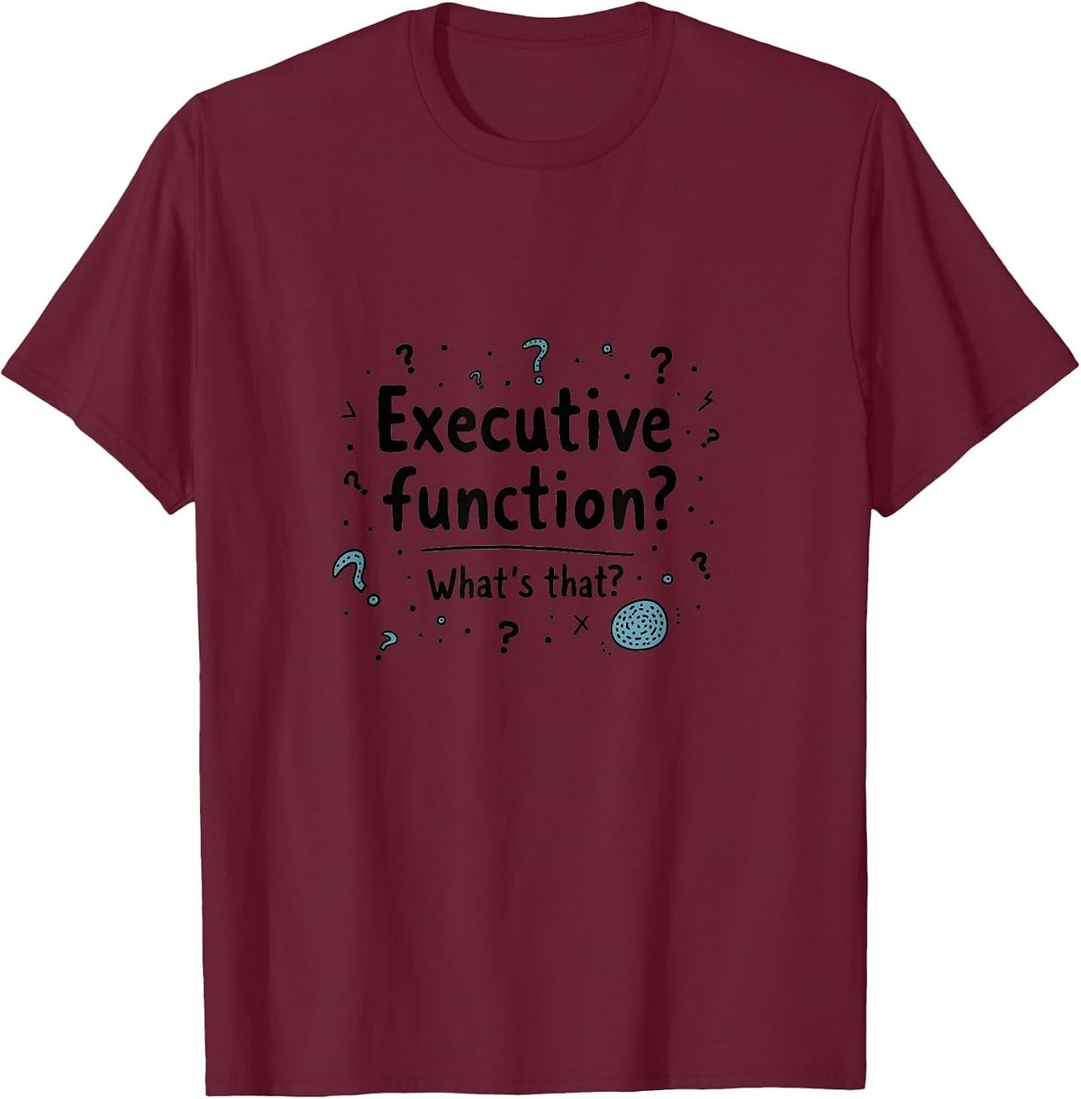 Executive Function What's That ADHD Design T-Shirt - Burgundy
