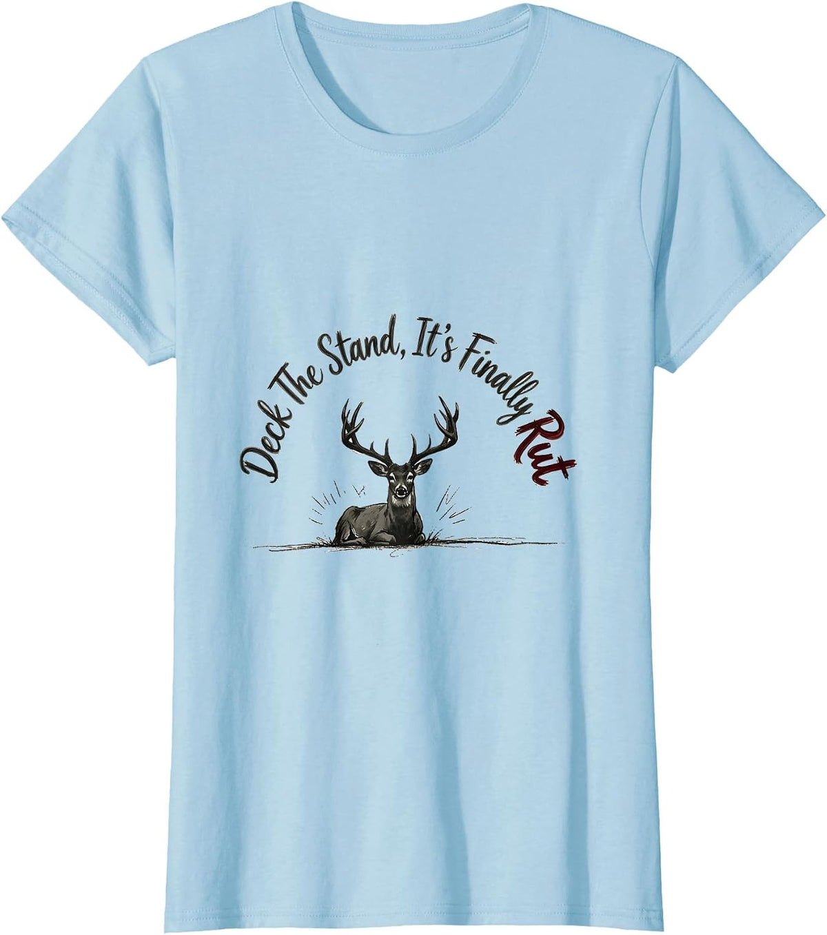 Deck The Stand It's Finally Rut Funny Deer Hunter Christmas T-Shirt - Baby Blue