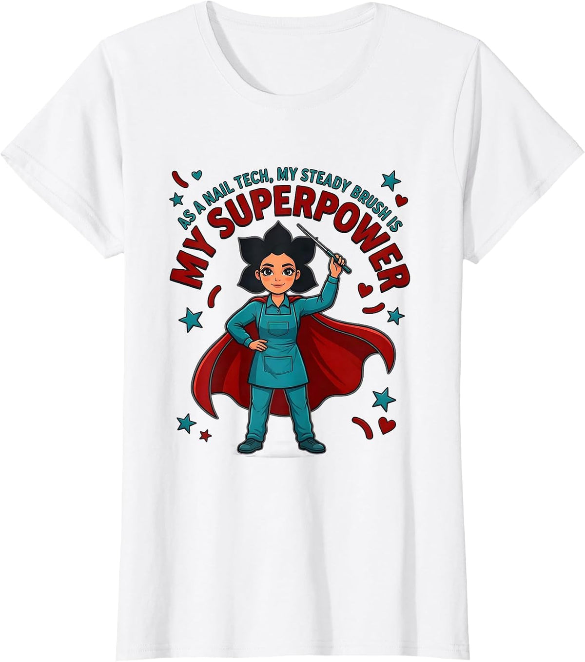 AS A NAIL TECH, MY STEADY BRUSH IS MY SUPERPOWER Nail Tech T-Shirt - White