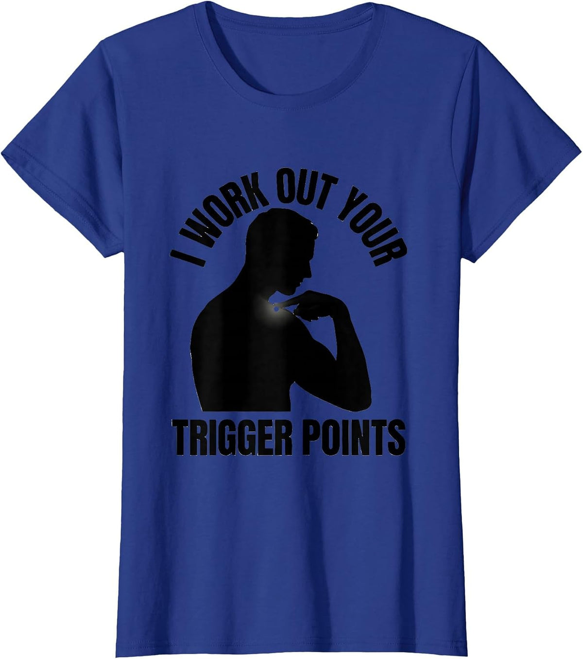 Women's I Work Out Your Trigger Points Funny Physical Therapist Gift T-Shirt - Royal Blue